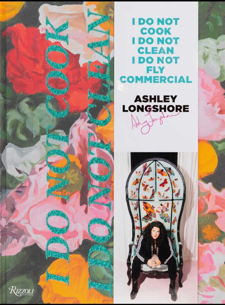 Ashley Longshore: I Do Not Cook, I Do Not Clean, I Do Not Fly Commercial