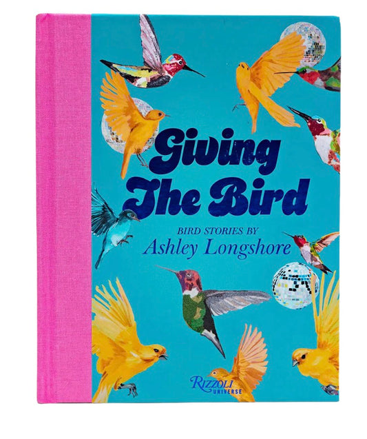 Giving the Bird: Bird Stories by Ashley Longshore